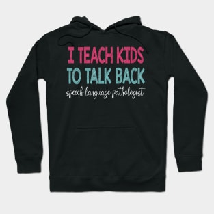 I Teach Kids To Talk Back Speech Language Pathologist Hoodie